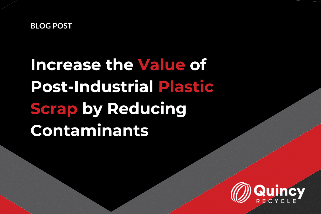 Increase the Value of Post-Industrial Plastic Scrap by Reducing Contaminants